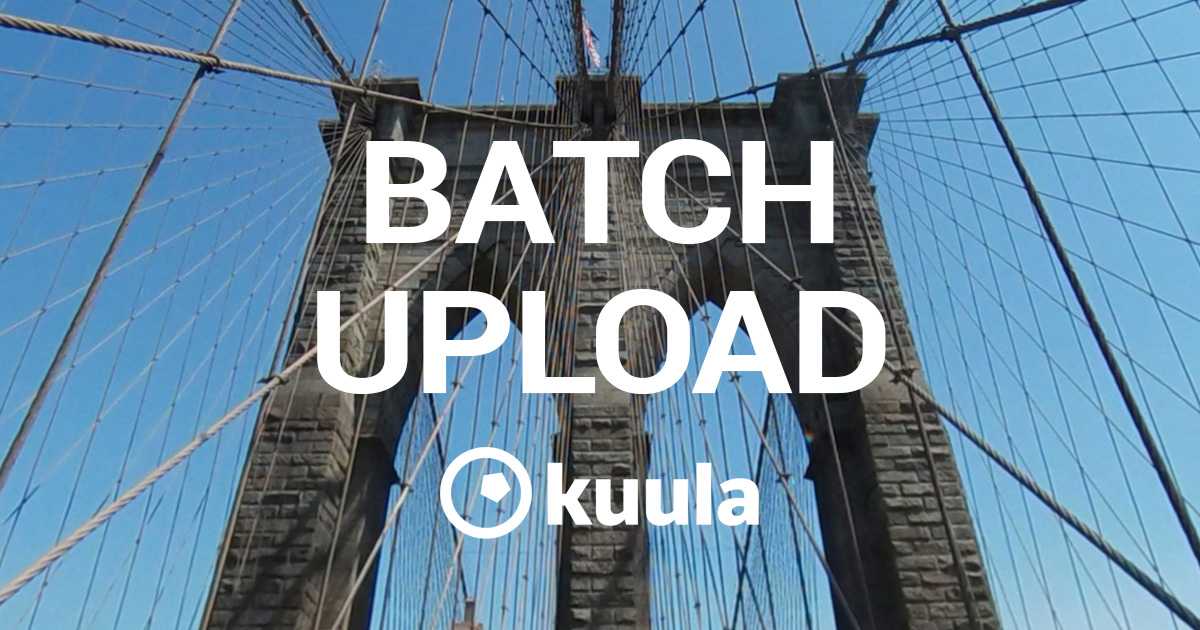 360 Batch upload on Kuula